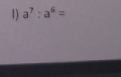 a^7:a^6=