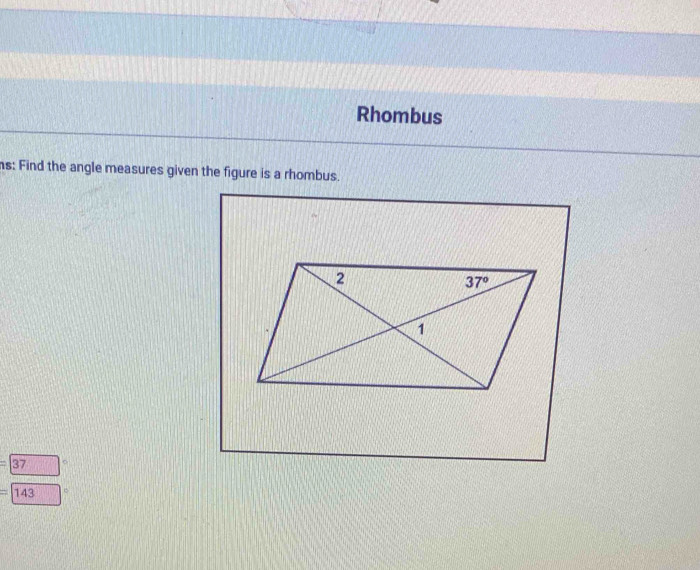 Rhombus
s: Find the angle measures given the figure is a rhombus.
=|37
143