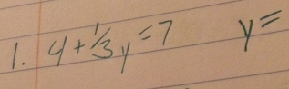 4+^1/_3y=7 y=