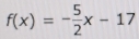 f(x)=- 5/2 x-17