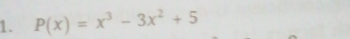 P(x)=x^3-3x^2+5