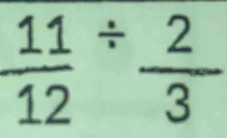 frac 11(12)^(/) 2/3 