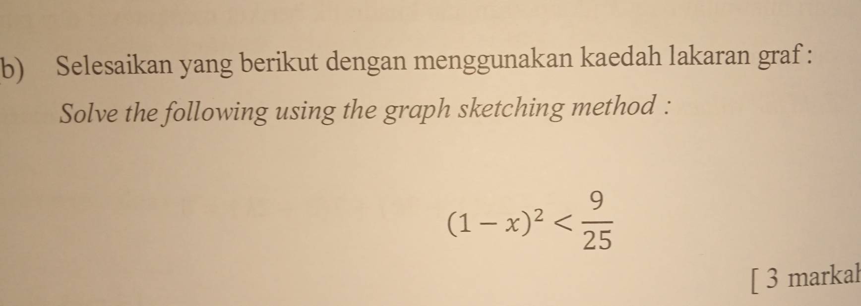 Selesaikan yang berikut dengan menggunakan kaedah lakaran graf : 
Solve the following using the graph sketching method :
(1-x)^2
[ 3 markal