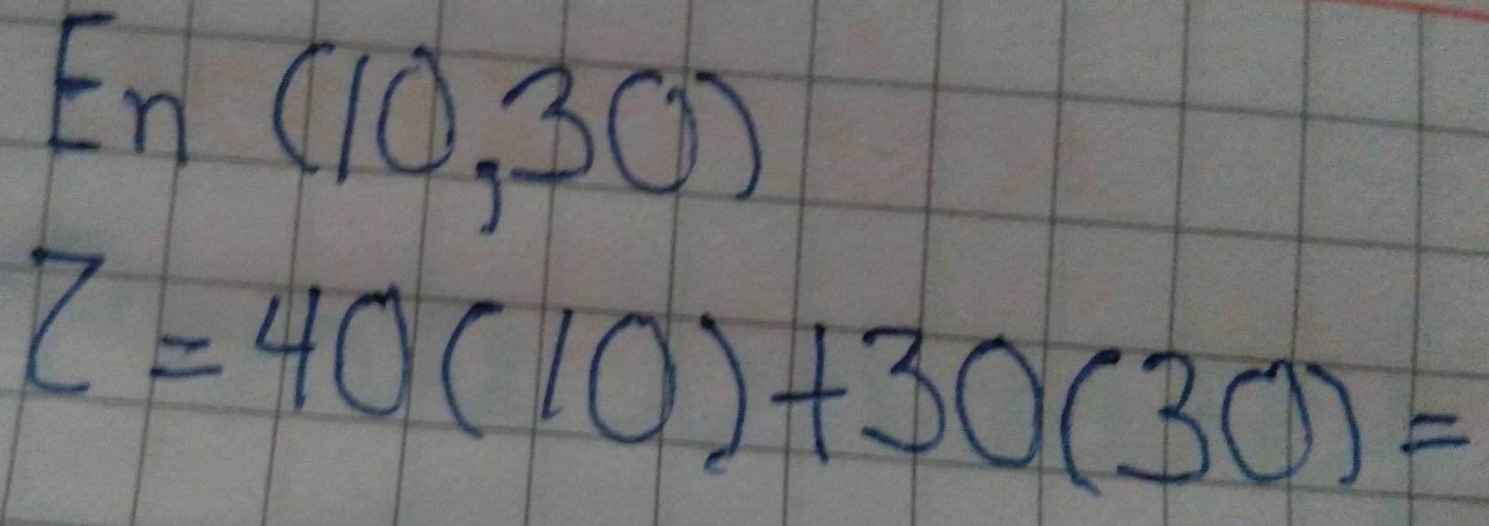 E_n(10,30)
Z=40(10)+30(30)=