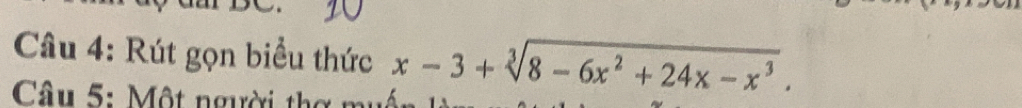 Rút gọn biểu thức x-3+sqrt[3](8-6x^2+24x-x^3). 
Câu 5: Một người thơ m