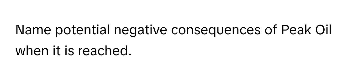 Name potential negative consequences of Peak Oil when it is reached.