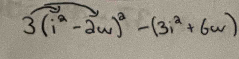 3(i^2-2w)^2-(3i^2+6w)