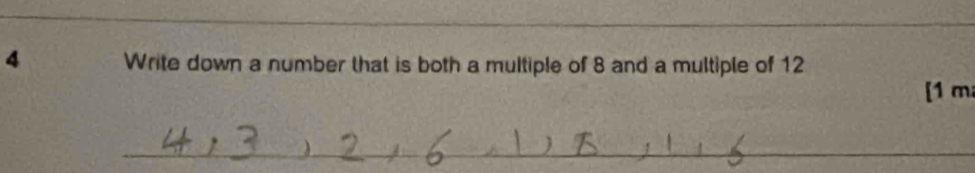 Write down a number that is both a multiple of 8 and a multiple of 12
[1 m 
_