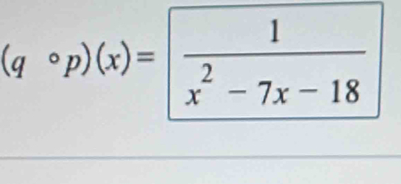 (qcirc p)(x)= 1/x^2-7x-18 