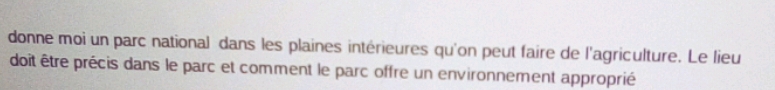 donne moi un parc national dans les plaines intérieures qu'on peut faire de l'agriculture. Le lieu 
doit être précis dans le parc et comment le parc offre un environnement approprié