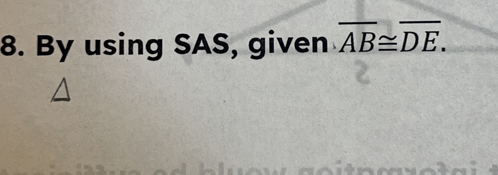 By using SAS, given overline AB≌ overline DE.