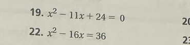 x^2-11x+24=0 20 
22. x^2-16x=36 2