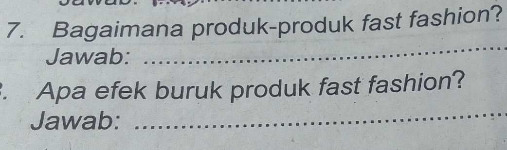 Bagaimana produk-produk fast fashion? 
Jawab: 
_ 
_ 
. Apa efek buruk produk fast fashion? 
Jawab: