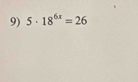 5· 18^(6x)=26