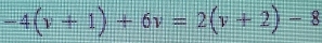 -4(v+1)+6v=2(v+2)-8