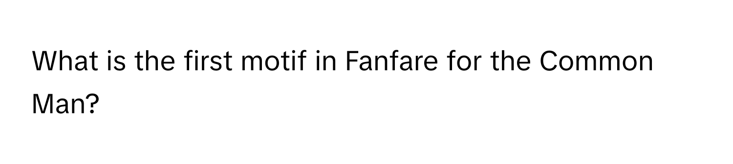 What is the first motif in Fanfare for the Common Man?