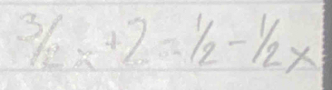 ^3/_2x+2=^1/_2-^1/_2x