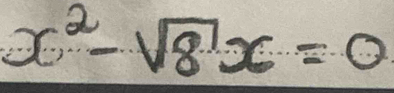 x^2-sqrt(8)x=0