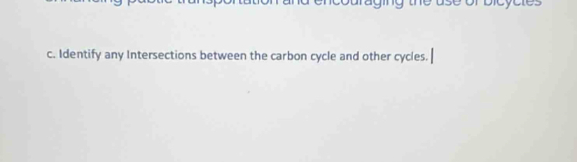 couraging the 
c. Identify any Intersections between the carbon cycle and other cycles.