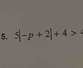 5|-p+2|+4>