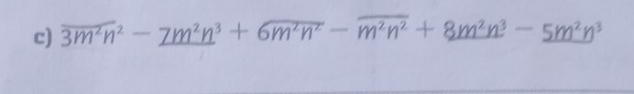 overline 3m^2n^2-_ 7m^2n^3+6overline m^2n^2-overline m^2n^2+8m^2n^3-_ 5m^2n^3