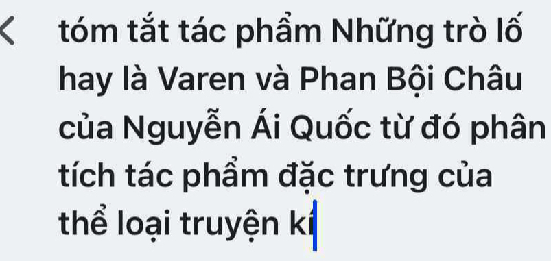 tóm tắt tác phẩm Những trò lố 
hay là Varen và Phan Bội Châu 
của Nguyễn Ái Quốc từ đó phân 
tích tác phẩm đặc trưng của 
thể loại truyện kí