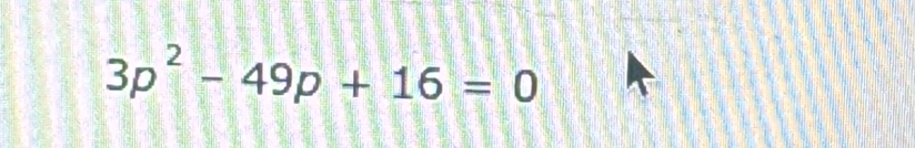 3p^2-49p+16=0