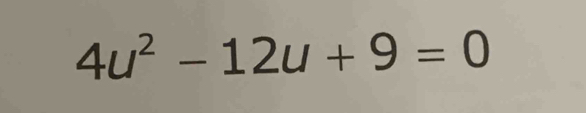 4u^2-12u+9=0