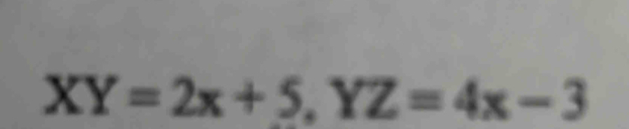 XY=2x+5, YZ=4x-3