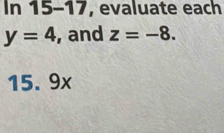 In 15-17, evaluate each
y=4 , and z=-8.
15. 9x