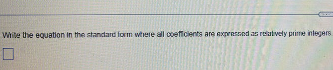 Write the equation in the standard form where all coefficients are expressed as relatively prime integers.