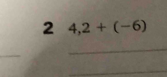 2 4,2+(-6)
_ 
_ 
_