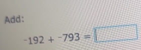 Add:
-192+-793=□