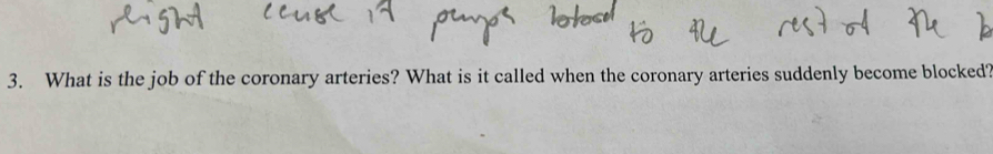 What is the job of the coronary arteries? What is it called when the coronary arteries suddenly become blocked?