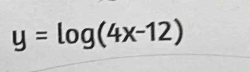 y=log (4x-12)