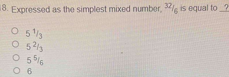 Expressed as the simplest mixed number, ³²/ is equal to _ 2
51/3
5 ²13
55/6
6