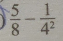  5/8 - 1/4^2 