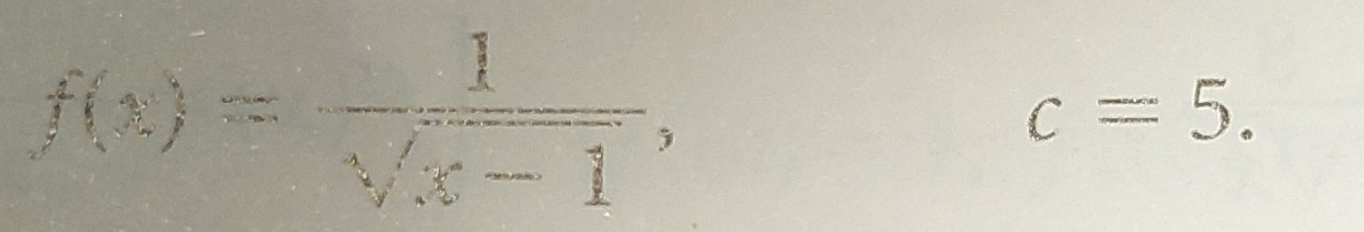 f(x)=frac 1frac sqrt(x)-1,
c=5.