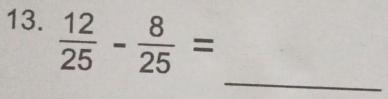  12/25 - 8/25 =
_