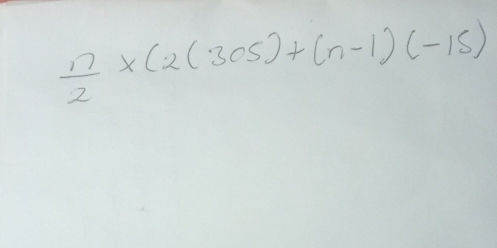  n/2 * (2(305)+(n-1)(-15)