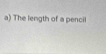 The length of a pencil