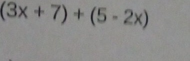 (3x+7)+(5-2x)