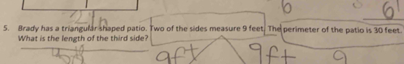 Brady has a triangular shaped patio. Two of the sides measure 9 feet. The perimeter of the patio is 30 feet. 
What is the length of the third side?