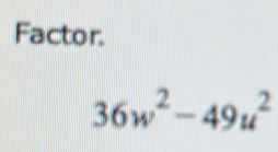 Factor.
36w^2-49u^2