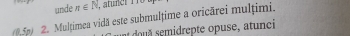 unde n∈ N, 
(15p) 2. Mulțimea vidă este submulțime a oricărei mulțimi.
a ou smidrepte opuse, atunci