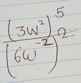 frac (3w^7)^5(6w^(-2))^2