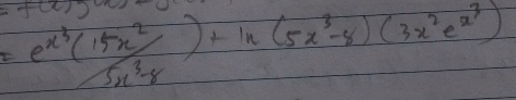 =frac e^(x^3)( 15x^2/5x^3-x )+ln (5x^3-8)(3x^2e^(x^3))