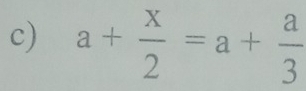 a+ x/2 =a+ a/3 