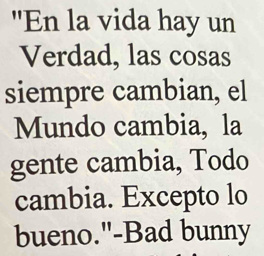 Resuelto:"En la vida hay un Verdad, las cosas siempre cambian, el Mundo ...