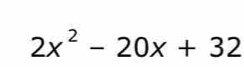 2x^2-20x+32